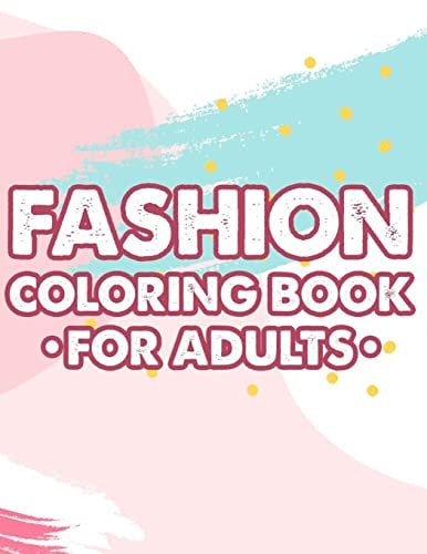 Fashion Coloring Book For Adults Calming And Stylish Designs And Illustrations To Color For Stress Relief, A Relaxing Coloring Activity Book