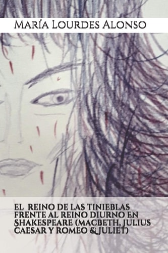 El reino de las tinieblas frente al reino diurno en Shakespeare (Macbeth, Julius Caesar y Romeo &Juliet)