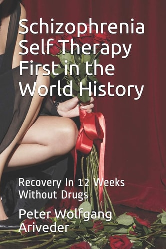 Schizophrenia Self Therapy First in the World History Recovery In 12 Weeks Without Drugs