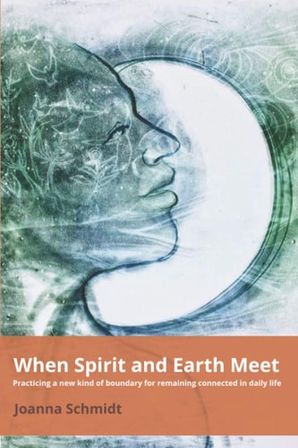 When Spirit and Earth Meet Practicing a New Kind of Boundary for Remaining Connected in Daily Life