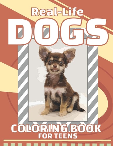 Real-Life Dogs Coloring Book For Teens Realistic Dogs Coloring Book For Teens And Adults Perfect As Gifts For Friend, Women, Men, Boy, Girl