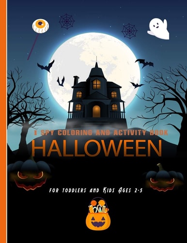 I Spy Halloween Coloring and Activity Book For Toddlers and Kids Ages 2-5 Halloween Themed Kids Activity Book with i Spy Game, Alphabets Coloring and Simple Mazes, Great Gift for Kids for the Holiday