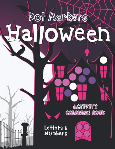 Dot Markers Halloween Activity Coloring Book Letters & Numbers: Great for Kids and Toddlers Ages 3-5, Fun & Spooky Education For Creative Children (I Spy, Mazes, Dot to Dot, Find & Dot...), Perfect for BIG DOT Markers, Dab and Dot Art for Child