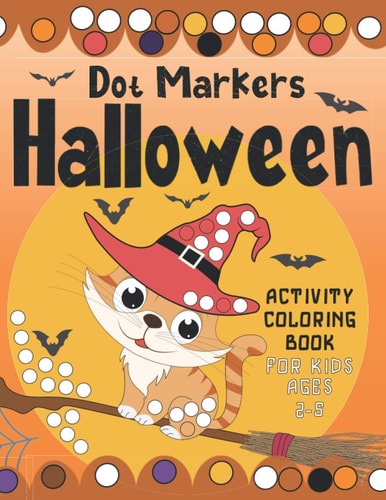 Dot Markers Halloween Activity Coloring Book for Kids Ages 2-5 Great for Halloween Party, Simply, Fun & Spooky Education For Creative Children, Toddlers (I Spy, Mazes, Find Letters, Numbers...) BIG DOTS