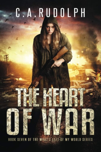 The Heart of War Book Seven of the What's Left of My World Series