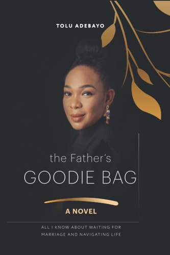The Father's Goodie Bag All I Know about Waiting for Marriage and Navigating Life