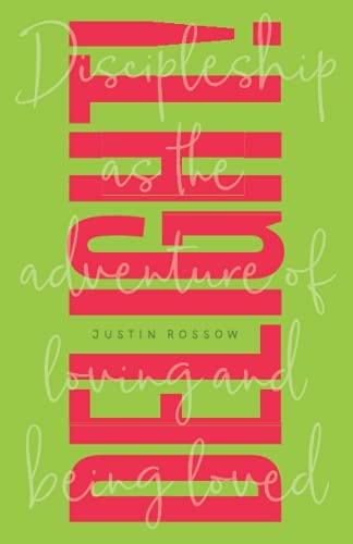 Delight! Discipleship as the Adventure of Loving and Being Loved