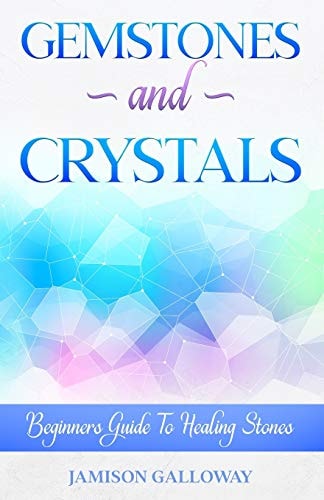 Gemstones and Crystal Beginners Guide to Healing Stones