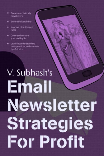 Email Newsletter Strategies for Profit Create User-Friendly Newsletters | Ensure Deliverability | Improve Click-through Rates | Grow and Nurture Your Mailing List | Learn Industry-standard Best-practices | Valuable Tips and Tricks