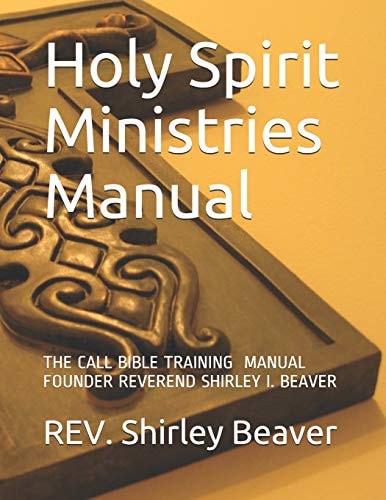 Holy Spirit Ministries Manual The Call Bible Training Founder Reverend Shirley I. Beaver