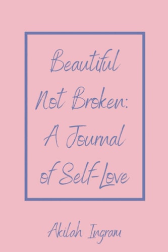 Beautiful Not Broken A Journal of Self Love