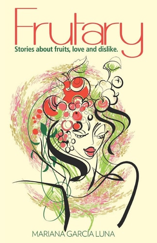 Frutary. Stories about Fruits, Love and Dislike.