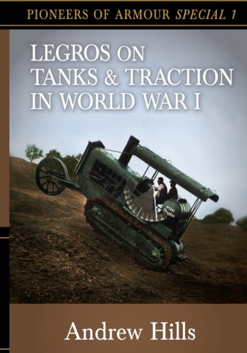 Legros on Tanks and Traction in WW1 Pioneers of Armour Special 1
