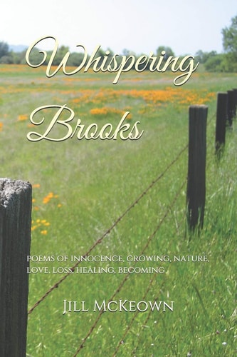 Whispering Brooks Poems of Innocence, Growing, Nature, Love, Loss, Healing, Becoming