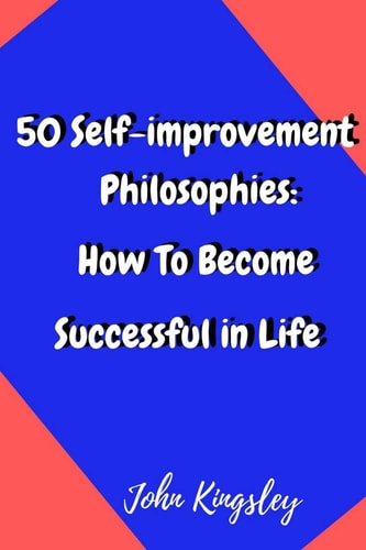 50 Self-Improvement Philosophies How to Become Successful in Life