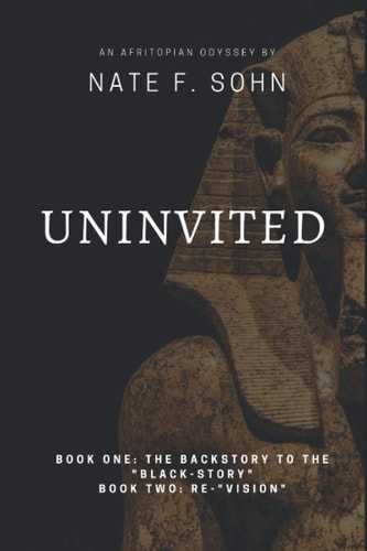 Uninvited Book One: The Backstory to the "Black-Story" / Book Two: Re-"Vision"