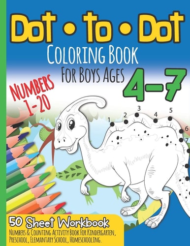 Dot to Dot Coloring Book For Boys Ages 4-7 Numbers 1-20 I 50 Sheets Workbook I Numbers & Counting Activity Book for Preschool & Elementary School I Kindergarten Homeschool Supplies Learning Math