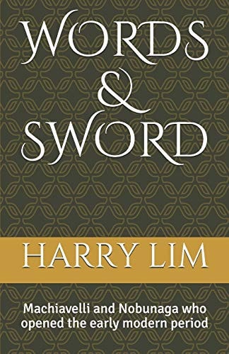 Words & Sword Machiavelli and Nobunaga who Opened the Early Modern Period