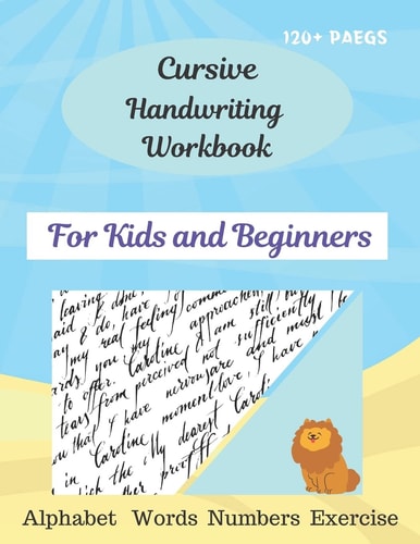 Cursive Handwriting Workbook For Kids and Beginners Cursive for Beginners Workbook\Letters, Words, Numbers\ Cursive Letter Tracing Book. Cursive Writing Practice Book to Learn Writing in Cursive (Beginning Cursive Handwriting Workbooks)