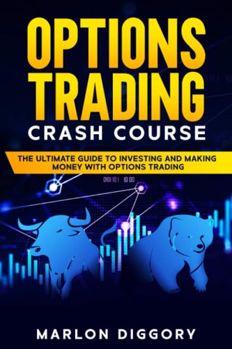 Options Trading Crash Course The Ultimate Guide to Investing and Making Money with Options Trading