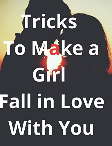 Tricks To Make a Girl Fall In Love With You 8.5 X 11 Inch (21.59 X 27.94 Cm)