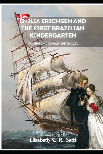 Emília Erichsen and the First Brazilian Kindergarten Conrad and Emília - Volume I