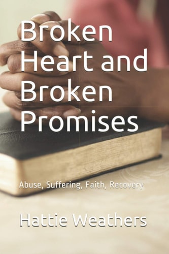Broken Heart and Broken Promises Abuse, Suffering, Faith, Recovery