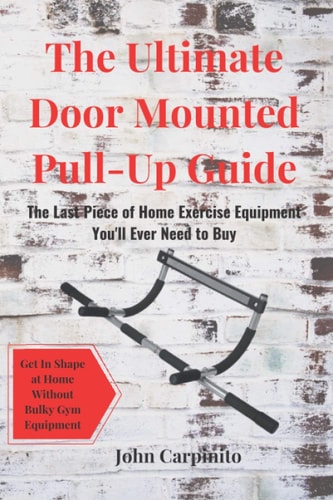The Ultimate Door Mounted Pull-Up Guide The Last Piece of Home Exercise Equipment You'll Ever Need To Buy