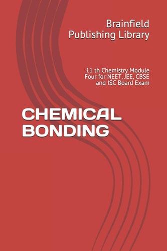 Chemical Bonding 11 Th Chemistry Module Four for NEET, JEE, CBSE and ISC Board Exam