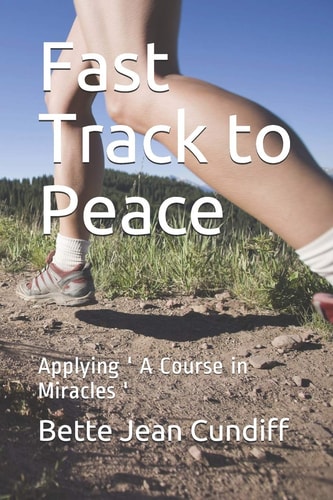 Fast Track to Peace Applying ' A Course in Miracles '