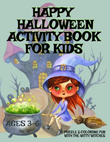 HAPPY HALLOWEEN Activity Book For Kids Ages 3-6 - Puzzle & Coloring Fun With The Witty Witches Witch Word Search, Cat Dot To Dot, Halloween Maze Puzzles, Costume & Pumpkin Coloring With Witches For Kids, Boys, Girls, Toddlers Ages 3-5, 3-6, 4-8