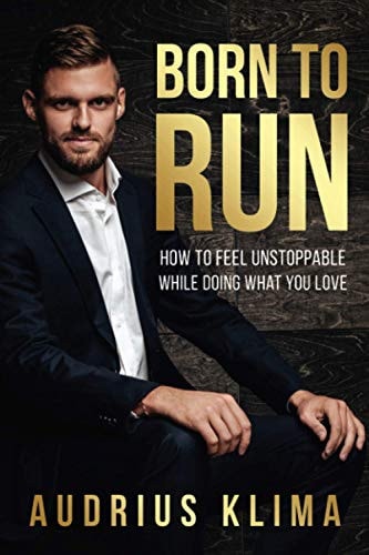 Born to Run How to Feel Unstoppable While Doing What You Love