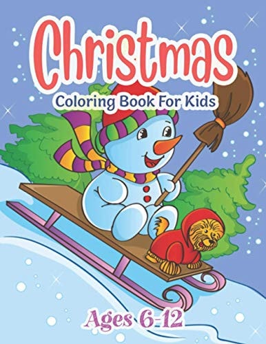 Christmas Coloring Book For Kids Ages 6-12 Fun Children's Christmas Gift Or Present for Toddlers & Kids - 50 Beautiful Pages to Color with Santa Claus, Reindeer, Snowmen & More!