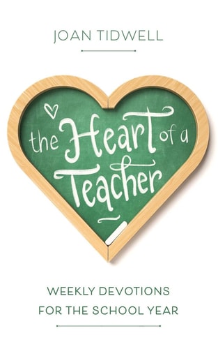 The Heart of a Teacher Weekly Devotions for the School Year