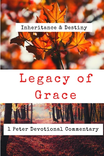 Legacy of Grace 1 Peter Devotional Commentary