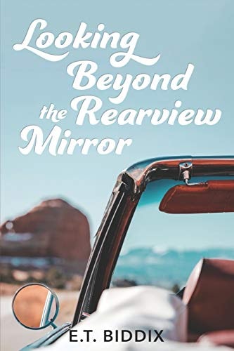 Looking Beyond The Rearview Mirror Writings From The Heart