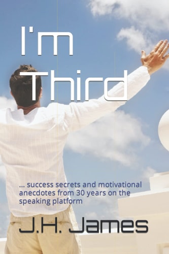 I'm Third ... Success Secrets and Motivational Anecdotes from 30 Years on the Speaking Platform