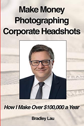 Make Money Photographing Corporate Headshots How I Make Over $100,000 a Year