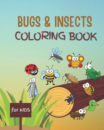 Bugs and Insects Coloring Book for Kids And Toddlers Ages 3-8 With Large Print Designs of Fun Drawings for Kids to Color. Great Gift for Insect and Bug Lovers Preschool and School Aged Child