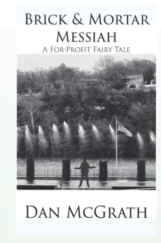 Brick & Mortar Messiah A For-Profit Fairy Tale