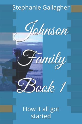 Johnson Family Book 1 How it All Got Started