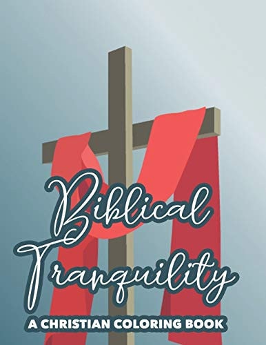 Biblical Tranquility A Christian Coloring Book Bible Verse Coloring Book With Floral Designs To Color, Stress Relief Coloring Pages With Faith-Building Quotes