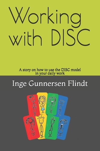 Working with DISC A Story on how to Use the DISC Model in Your Daily Work