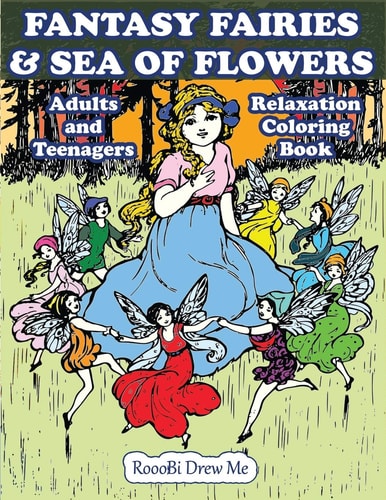 Fantasy Fairies & Sea Of Flowers Creative Relaxation Coloring Book for Adults & Teenagers