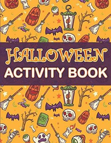 Halloween Activity Book Halloween Activity Book: A Scary Fun Workbook For Happy Halloween Learning, Costume Party Coloring, Dot To Dot, Mazes, Word Search and More!