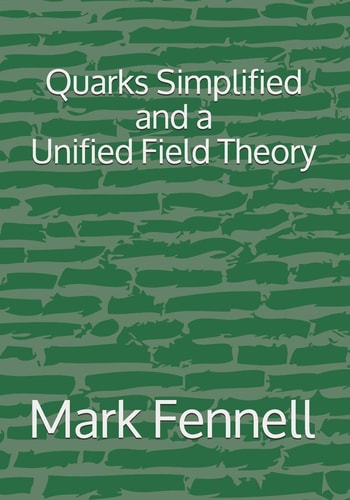 Quarks Simplified and a Unified Field Theory