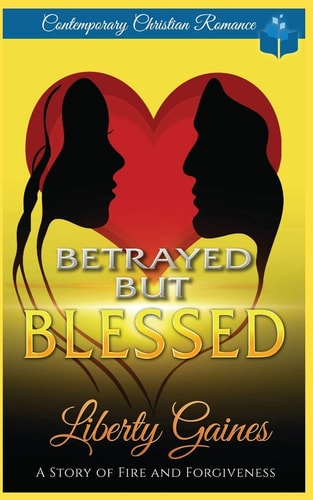 Betrayed But Blessed A Story of Fire & Forgiveness