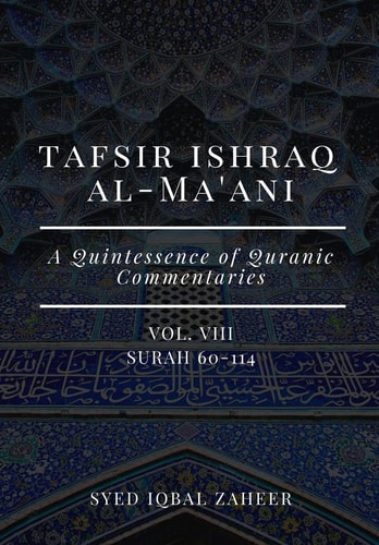 Tafsir Ishraq Al-Ma'ani - Vol VIII - Surah 60-114 A Quintessence of Quranic Commentaries