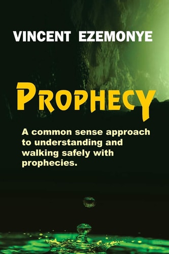 Prophecy (A Common Sense Approach to Understanding and Walking Safely with Prophecies)