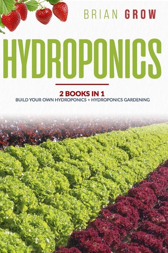 Hydroponics 2 Books in One Build Your Own Hydroponics + Hydroponics Gardening